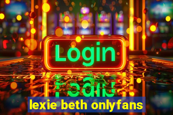 lexie beth onlyfans